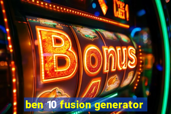 ben 10 fusion generator
